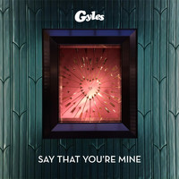 Gyles - Say That You Are Mine