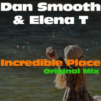 Dan Smooth & Elena T - Incredible Place