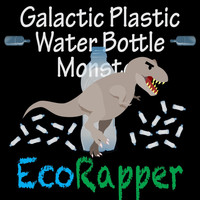 Ecorapper - Galactic Plastic Water Bottle Monster