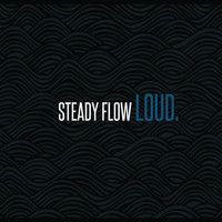 Steady Flow - Loud.