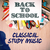 Calm Music for Studying|Classical Study Music|Relaxation Study Music - Back to School: Classical Study Music
