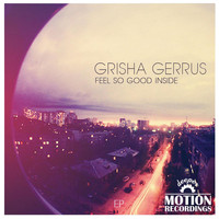 Grisha Gerrus - Feel So Good Inside