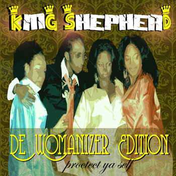 King Shepherd - De Womanizer Edition: Protect Ya Self