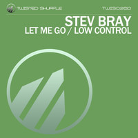 Stev Bray - Let Me Go / Low Control