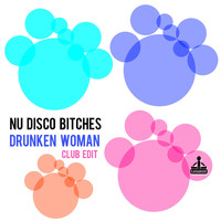 Nu Disco Bitches - Drunken Woman (Club Edit)