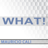 Mauricio Cali - What!