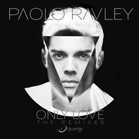 Paolo Ravley - Only Love (The Remixes)
