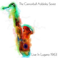 The Cannonball Adderley Sextet - Live in Lugano, 1963
