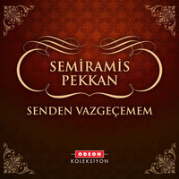 Semiramis Pekkan - Senden Vazgeçemem