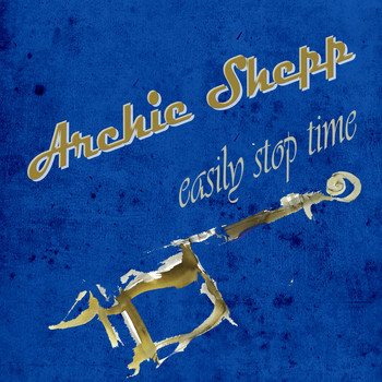 Archie Shepp - Easily Stop Time