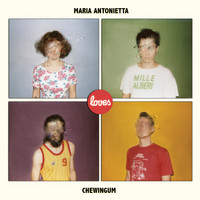 Maria Antonietta - Maria Antonietta Loves Chewingum