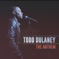 Todd Dulaney - The Anthem - Single