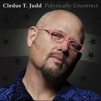 Cledus T. Judd - "polyrically Uncorrect"