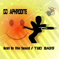 DJ Aphrodite - Two Bass / Acid To The Sound