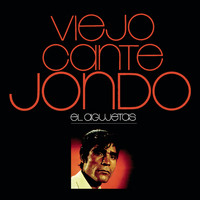El Agujetas - Viejo Cante Jondo