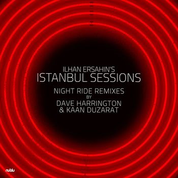 Ilhan Ersahin - Istanbul Sessions (Night Ride Remixes)