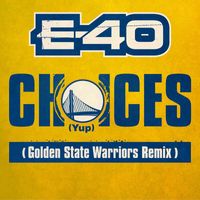 E-40 - Choices (Yup) (Golden State Warriors Remix)