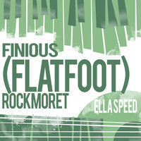 Finious (Flat Foot) Rockmore - Ella Speed