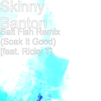 Ricky T - Salt Fish Remix (Soak It Good) [feat. Ricky T]