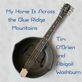 The Mountain Music Project featuring Tim O'Brien and Abigail Washburn - My Home Is Across The Blue Ridge Mountains