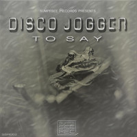 Disco Jogger - To Say