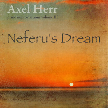 Axel Herr - Piano Improvisations, Vol. III: Neferu's Dream