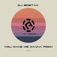 DJ Bostan - You Make Me Wanna Rock