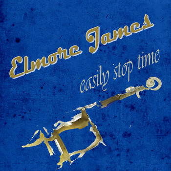 Elmore James - Easily Stop Time