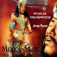 Jorge Reyes - Rituales Prehispánicos