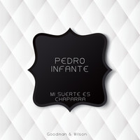 Pedro Infante - Mi Suerte Es Chaparra