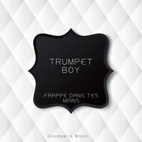 Trumpet Boy - Frappe Dans Tes Mains