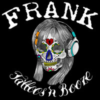 Frank - Tattoos n Booze