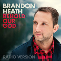 Brandon Heath - Behold Our God (Radio Version)