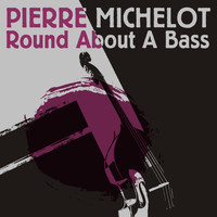 Pierre Michelot - Pierre Michelot: Round About a Bass