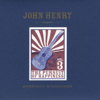 John Henry - American Standards, Vol. 3: The Pursuit of Happiness