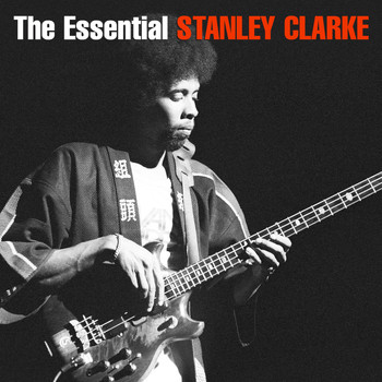 Stanley Clarke - The Essential Stanley Clarke