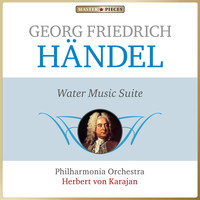 Philharmonia Orchestra, Herbert von Karajan - Masterpieces Presents George Frideric Handel: Water Music, Suite
