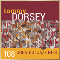 Tommy Dorsey and His Orchestra - Tommy Dorsey - 108 Greatest Jazz Hits