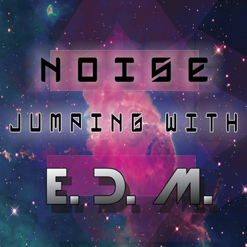 Noise - Jumping With E.D.M.