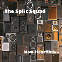 The Split Squad - Now Hear This...