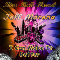 Jeff Morena - I Can Make It Better (Disco On XTC Mix)