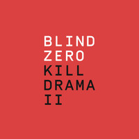 Blind Zero - Kill Drama II