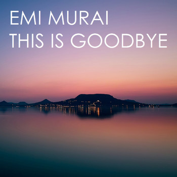 Emi Murai - This Is Goodbye