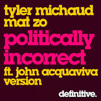 Tyler Michaud, Mat Zo - Politically Incorrect