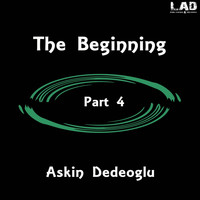 Askin Dedeoglu - The Beginning, Pt. 4