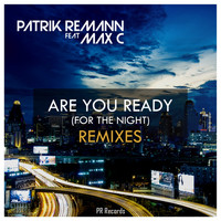 Patrik Remann Feat Max C - Are You Ready(For The Night) Remixes
