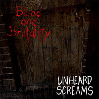 Blood and Brutality - Unheard Screams
