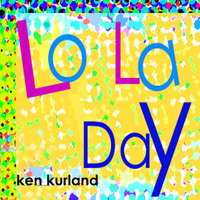 Ken Kurland - Lo La Day