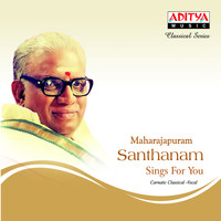 Maharajapuram Santhanam - Maharajapuram Santhanam Sings for You