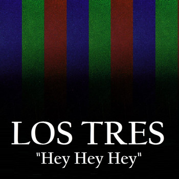 Los Tres - Hey Hey Hey